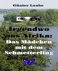 Irgendwo aus Afrika: Das Mädchen mit dem Schmetterling - Günter Laube - E-Book