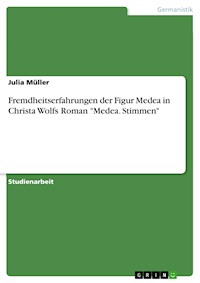 Fremdheitserfahrungen der Figur Medea in Christa Wolfs Roman "Medea. Stimmen" - Julia Müller - E-Book