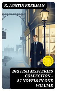 BRITISH MYSTERIES COLLECTION - 27 Novels in One Volume - R. Austin Freeman - E-Book