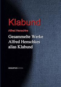 Gesammelte Werke Alfred Henschkes alias Klabund -  - E-Book