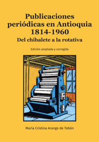 Publicaciones periódicas en Antioquia 1814-1960 - María Cristina Arango de Tobón - E-Book