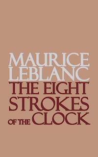 The Eight Strokes of the Clock - Leblanc Maurice - E-Book