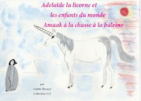 Adélaïde la licorne et les enfants du monde - Amaak à la chasse à la baleine - Colette Becuzzi - E-Book