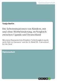Die Lebenssituationen von Kindern, mit und ohne Hörbehinderung, im Vergleich zwischen Uganda und Deutschland - Tanja Berlin - E-Book
