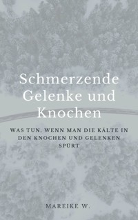 Schmerzende Gelenke und Knochen - Mareike W. - E-Book