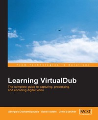 Learning VirtualDub: The Complete Guide to Capturing, Processing and Encoding Digital Video - John Buechler - E-Book