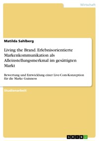 Living the Brand. Erlebnisorientierte Markenkommunikation als Alleinstellungsmerkmal im gesättigten Markt - Matilda Sahlberg - E-Book