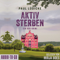 Aktiv Sterben - Ein Kur-Krimi (ungekürzt) - Paul Lüdicke - Hörbuch