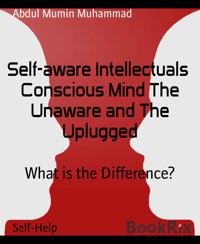 Self-aware Intellectuals  Conscious Mind The Unaware and The Uplugged - Abdul Mumin Muhammad - kostenlos E-Book