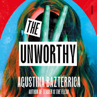 The Unworthy - Agustina Bazterrica - Hörbuch