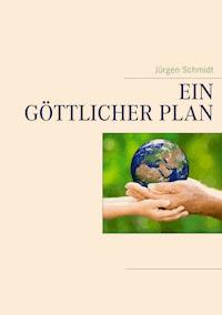 Ein göttlicher Plan - Jürgen Schmidt - E-Book