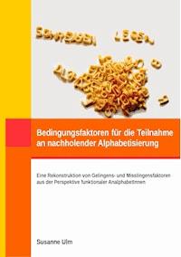 Bedingungsfaktoren für die Teilnahme an nachholender Alphabetisierung - Susanne Ulm - E-Book