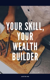 Your Skill, Your Wealth Builder - Justin Ho - E-Book