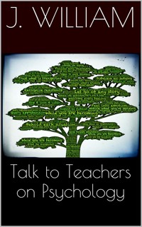 Talks To Teachers On Psychology - J. William - E-Book