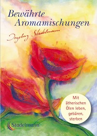 Bewährte Aromamischungen - Ingeborg Stadelmann - E-Book