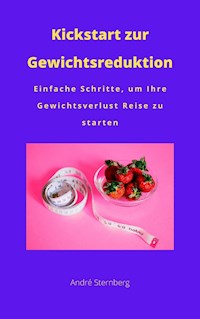 Kickstart zur Gewichtsreduktion - Andre Sternberg - E-Book