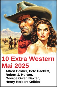 10 Extra Western Mai 2025 - Alfred Bekker - E-Book