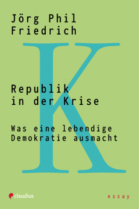 Republik in der Krise - Jörg Phil Friedrich - E-Book