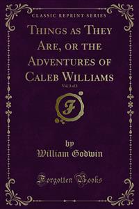 Things as They Are, or the Adventures of Caleb Williams - William Godwin - E-Book