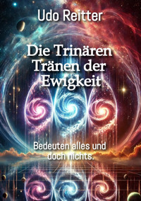 Die Trinären Tränen der Ewigkeit - Udo Reitter - E-Book