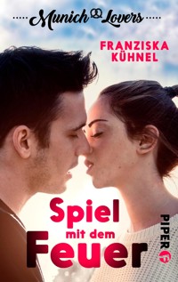 Munich Lovers - Spiel mit dem Feuer - Franziska Kühnel - E-Book
