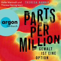 Parts Per Million - Gewalt ist eine Option (Ungekürzte Lesung) - Theresa Hannig - Hörbuch