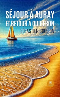 Séjour à Auray et retour à Quiberon - Sébastien Coudrin - E-Book