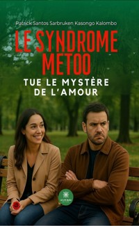 Le Syndrome MeToo tue le mystère de l’amour - Patrick Santos Sarbruken Kasongo Kalombo - E-Book