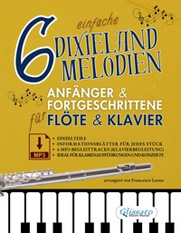 6 einfache Dixieland-Melodien Für Anfänger & Fortgeschrittene Flöte & Klavier mit Einzelteilen, Informationsblättern und MP3-Klavierbegleitungen - a cura di Francesco Leone - E-Book