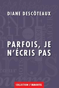 Parfois, je n'écris pas - Diane Descôteaux - E-Book