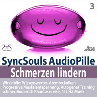 Schmerzen lindern - SyncSouls AudioPille - Wirkstoffe: Wissenswertes, Schmerzreduktion durch Atemtechniken, PMR, Autogenes Training, Phantasiereise, 432 Hz Musik - Torsten Abrolat - Hörbuch