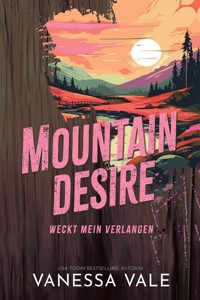 Mountain Desire – weckt mein Verlangen - Vale Vanessa - E-Book