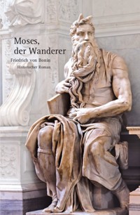 Moses, der Wanderer - Friedrich von Bonin - E-Book