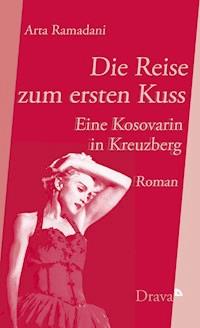 Die Reise zum ersten Kuss - Arta Ramadani - E-Book