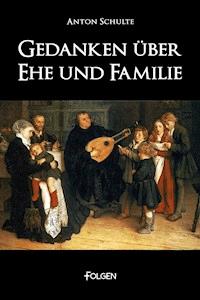 Gedanken über Ehe und Familie - Anton Schulte - E-Book