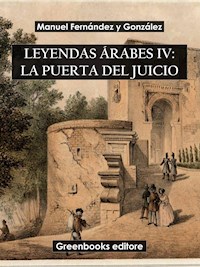 Leyendas árabes IV: La puerta del juicio - Manuel Fernández y González - E-Book
