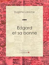 Edgard et sa bonne - Eugène Labiche - E-Book