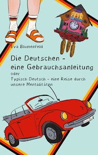 Die Deutschen - eine Gebrauchsanleitung - Eva Blumenfeld - E-Book