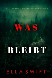 Was bleibt (Ein Peyton Risk Spannungs-Thriller – Buch 2) - Ella Swift - E-Book