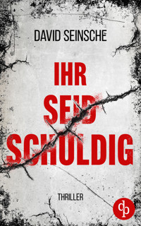 Ihr seid schuldig | Der packende Ermittler-Thriller über tiefe menschliche Abgründe - David Seinsche - E-Book