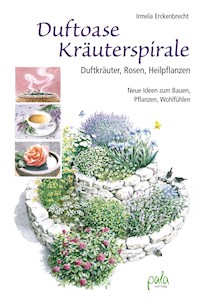 Duftoase Kräuterspirale - Irmela Erckenbrecht - E-Book