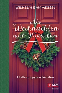Als Weihnachten nach Hause kam - Wilhelm Bammessel - E-Book