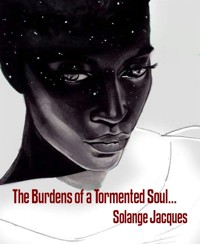 The Burdens of a Tormented Soul... - Solange Jacques - E-Book