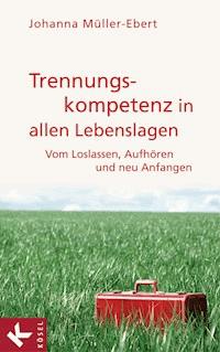 Trennungskompetenz in allen Lebenslagen - Johanna Müller-Ebert - E-Book