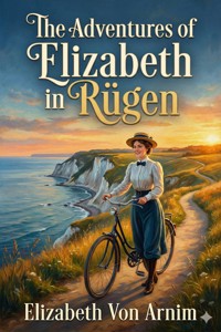The Adventures of Elizabeth in Rügen - Elizabeth von Arnim - E-Book