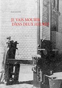 Je vais mourir dans deux heures - Henri Lecesve - E-Book