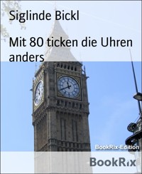 Mit 80 ticken die Uhren anders - Siglinde Bickl - E-Book