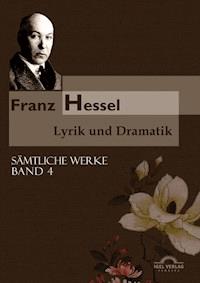 Franz Hessel: Lyrik und Dramatik - Andreas Thomasberger - E-Book