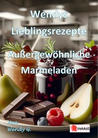 Wendys Lieblingsrezepte - Außergewöhnliche Marmeladen - Wendy G. - E-Book