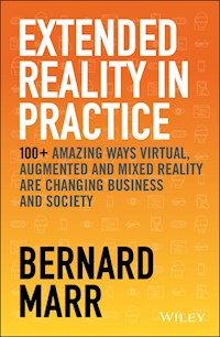 Extended Reality in Practice - Bernard Marr - E-Book